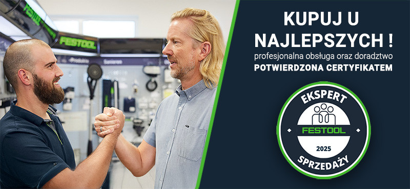 Kupuj u najlepszych &ndash; wybierz autoryzowanego dystrybutora Festool z Certyfikatem Eksperta Sprzedaży!